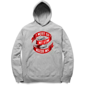 I Must Go My Gym Needs Me Hoodie