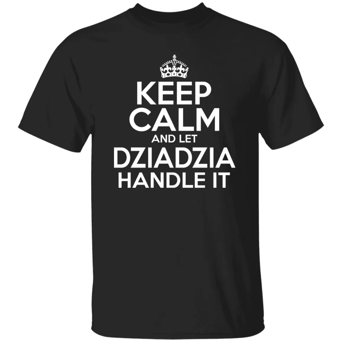 Keep Calm And Let Dziadzia Handle It